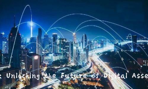 Tokenim 2.0: Unlocking the Future of Digital Assets and NFTs